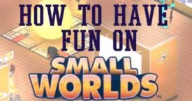 SmallWorlds Tutorial: How to Have Fun on SmallWorlds
