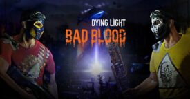 Dying Light: Bad Blood Playtest Sign Up!