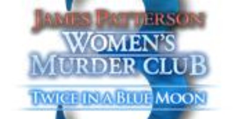 Free James Patterson’s Women’s Murder Club: Twice in a Blue Moon [ENDED]