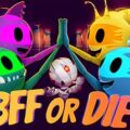 Free BFF or Die [ENDED]