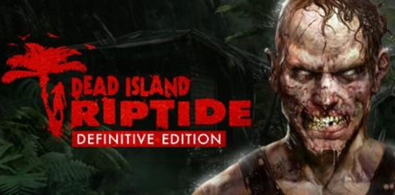 Free Dead Island: Riptide Definitive Edition on Steam [ENDED]